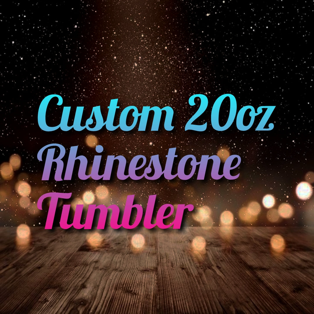20oz Custom Rhinestone Tumbler (Read Description)