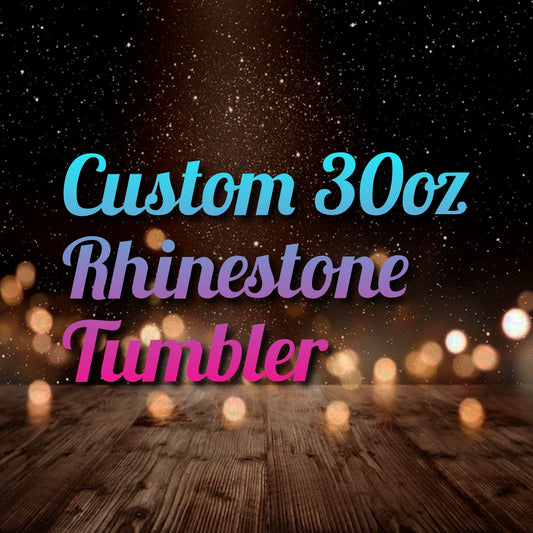 30oz Custom Rhinestone Tumbler (Read Description)